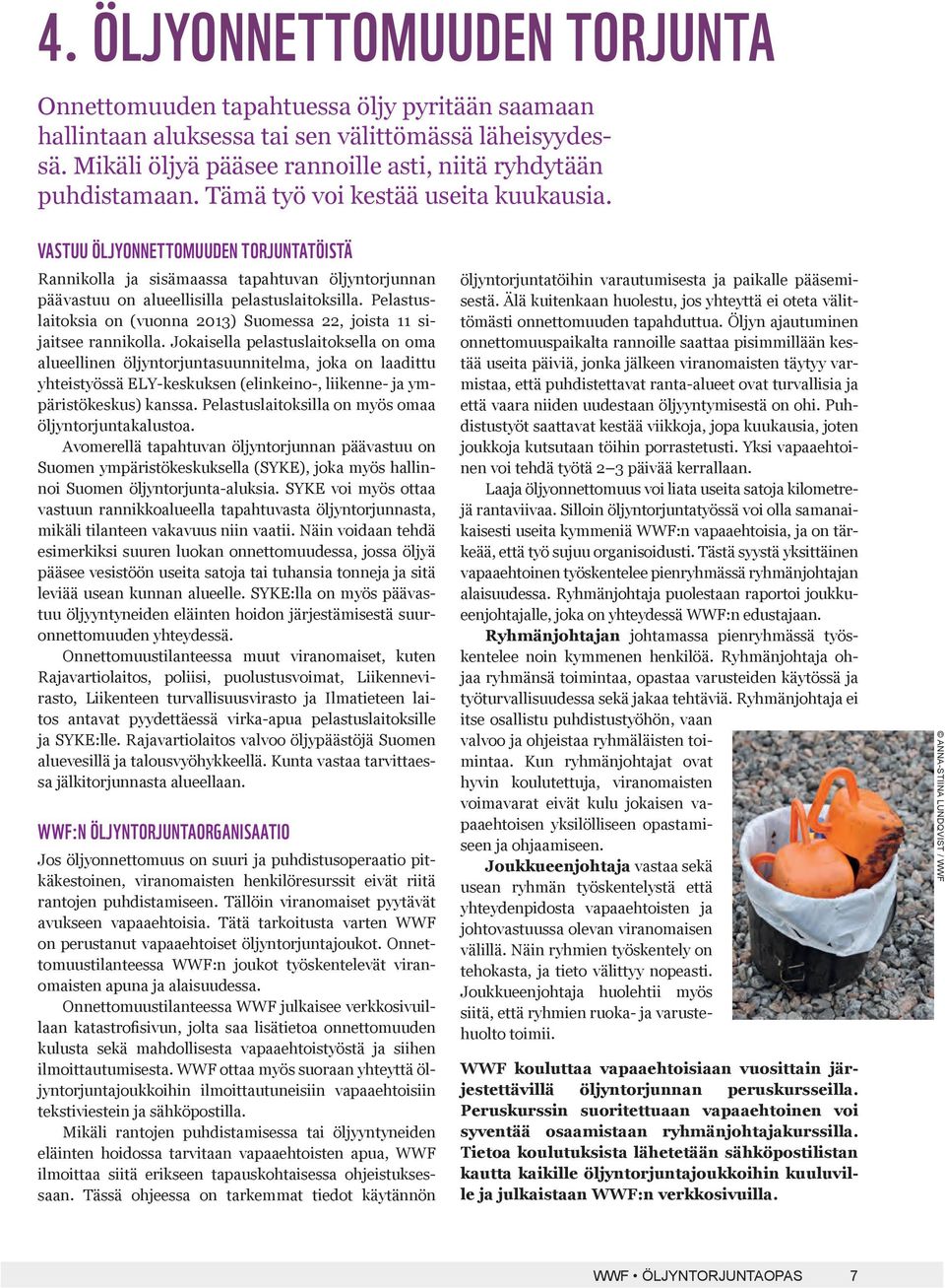 Pelastuslaitoksia on (vuonna 2013) Suomessa 22, joista 11 sijaitsee rannikolla.