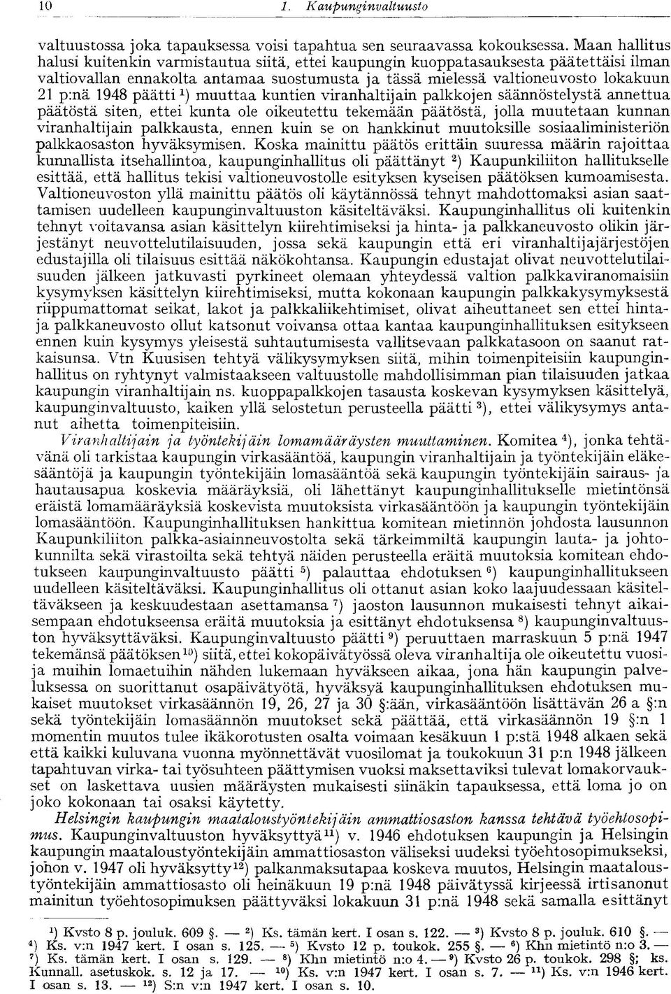 1948 päätti 1 ) muuttaa kuntien viranhaltijain palkkojen säännöstelystä annettua päätöstä siten, ettei kunta ole oikeutettu tekemään päätöstä, jolla muutetaan kunnan viranhaltijain palkkausta, ennen