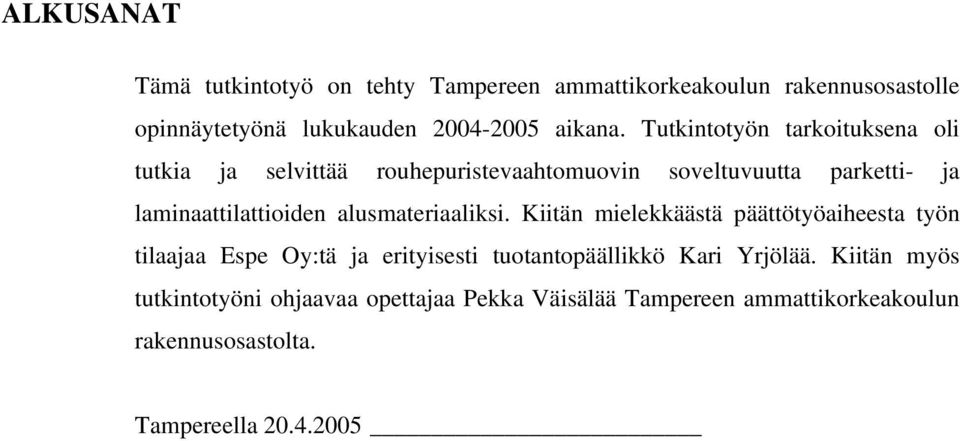 alusmateriaaliksi. Kiitän mielekkäästä päättötyöaiheesta työn tilaajaa Espe Oy:tä ja erityisesti tuotantopäällikkö Kari Yrjölää.
