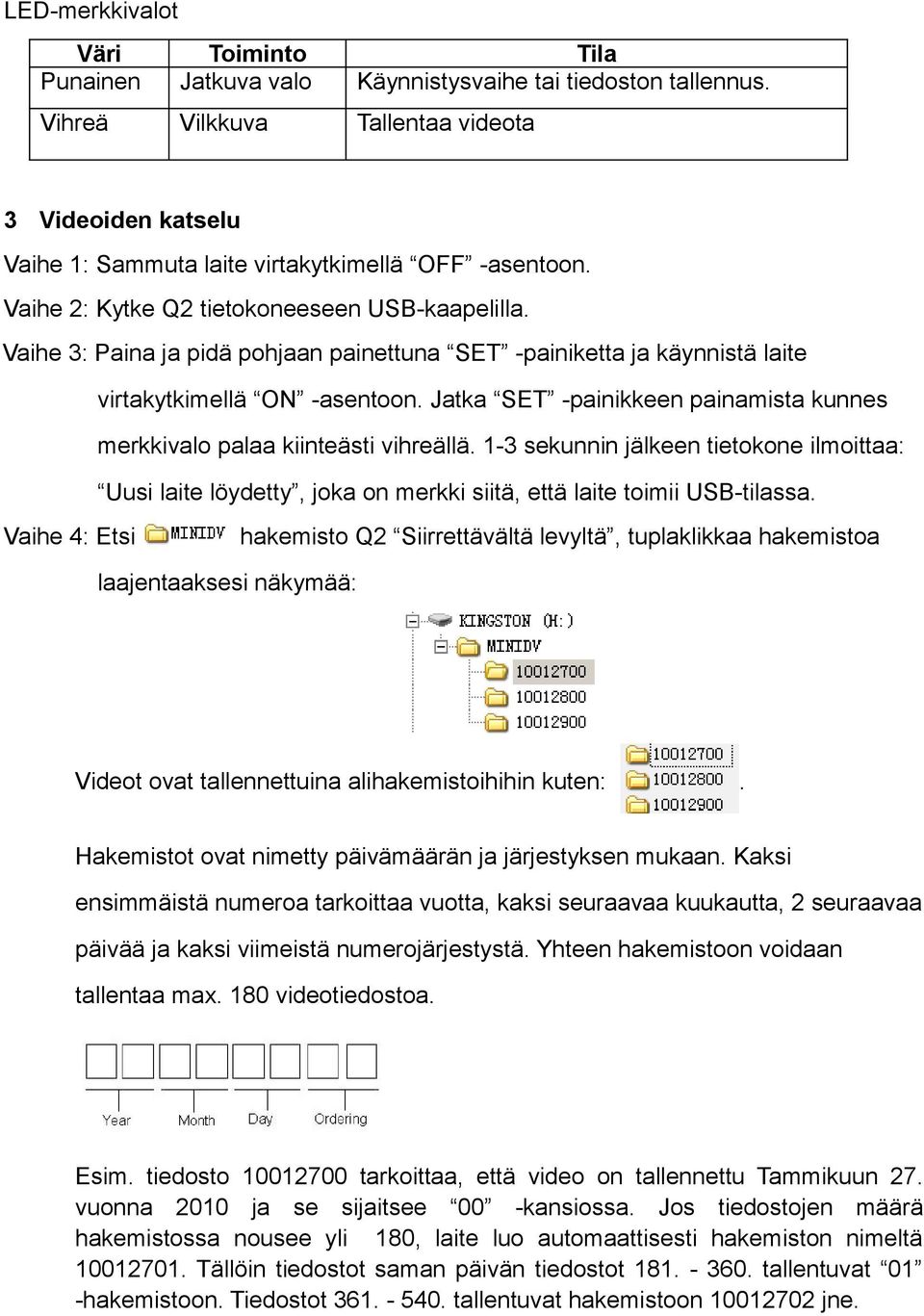 Vaihe 3: Paina ja pidä pohjaan painettuna SET -painiketta ja käynnistä laite virtakytkimellä ON -asentoon. Jatka SET -painikkeen painamista kunnes merkkivalo palaa kiinteästi vihreällä.