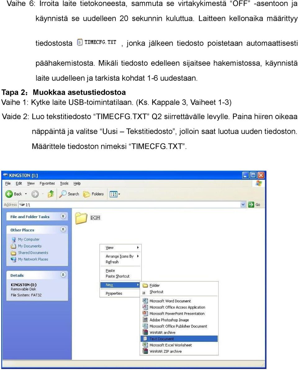 Mikäli tiedosto edelleen sijaitsee hakemistossa, käynnistä laite uudelleen ja tarkista kohdat 1-6 uudestaan.