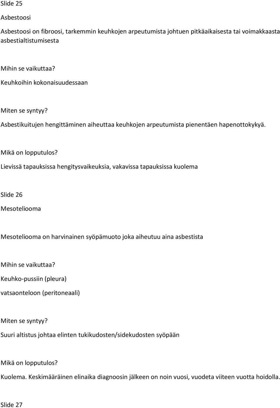 Lievissä tapauksissa hengitysvaikeuksia, vakavissa tapauksissa kuolema Slide 26 Mesoteliooma Mesoteliooma on harvinainen syöpämuoto joka aiheutuu aina asbestista Mihin se vaikuttaa?