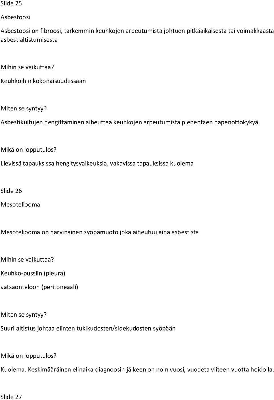 Lievissä tapauksissa hengitysvaikeuksia, vakavissa tapauksissa kuolema Slide 26 Mesoteliooma Mesoteliooma on harvinainen syöpämuoto joka aiheutuu aina asbestista Mihin se vaikuttaa?