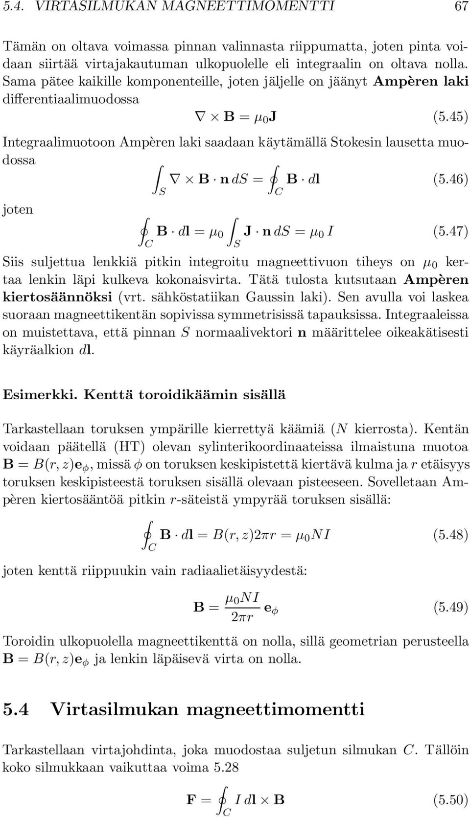 47) Integraalimuotoon Ampèren laki saadaan käytämällä Stokesin lausetta muodossa B n ds = B dl (5.