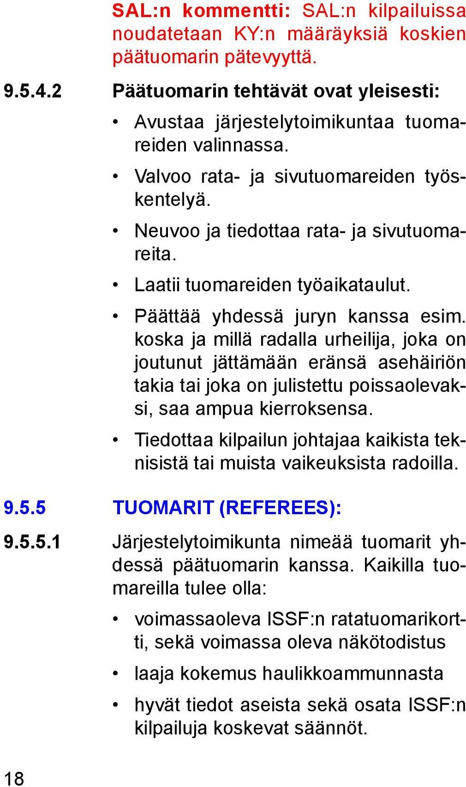 koska ja millä radalla urheilija, joka on joutunut jättämään eränsä asehäiriön takia tai joka on julistettu poissaolevaksi, saa ampua kierroksensa.