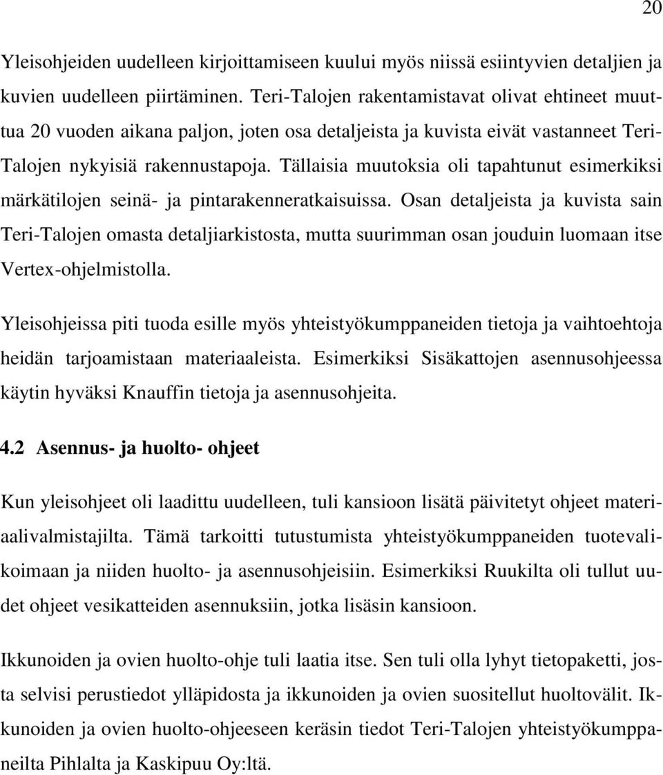 Tällaisia muutoksia oli tapahtunut esimerkiksi märkätilojen seinä- ja pintarakenneratkaisuissa.