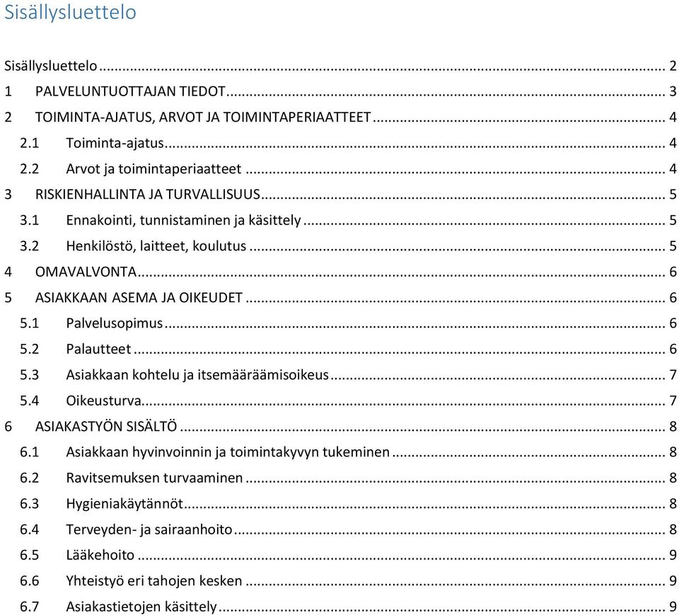 .. 6 5.2 Palautteet... 6 5.3 Asiakkaan kohtelu ja itsemääräämisoikeus... 7 5.4 Oikeusturva... 7 6 ASIAKASTYÖN SISÄLTÖ... 8 6.1 Asiakkaan hyvinvoinnin ja toimintakyvyn tukeminen... 8 6.2 Ravitsemuksen turvaaminen.