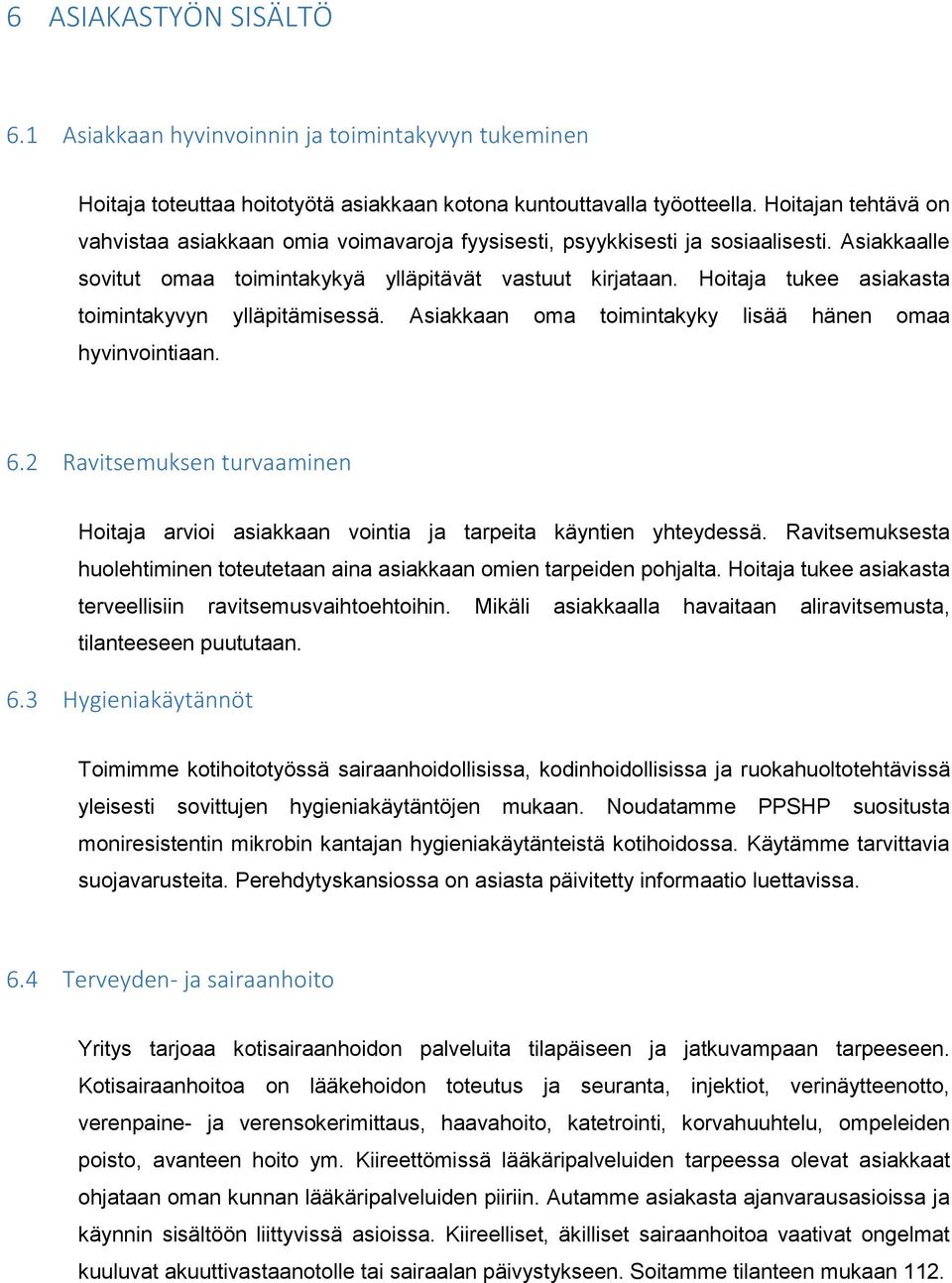 Hoitaja tukee asiakasta toimintakyvyn ylläpitämisessä. Asiakkaan oma toimintakyky lisää hänen omaa hyvinvointiaan. 6.