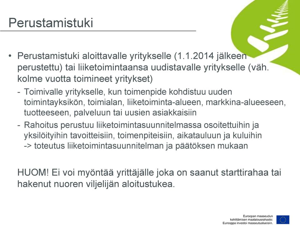 tuotteeseen, palveluun tai uusien asiakkaisiin - Rahoitus perustuu liiketoimintasuunnitelmassa osoitettuihin ja yksilöityihin tavoitteisiin, toimenpiteisiin,