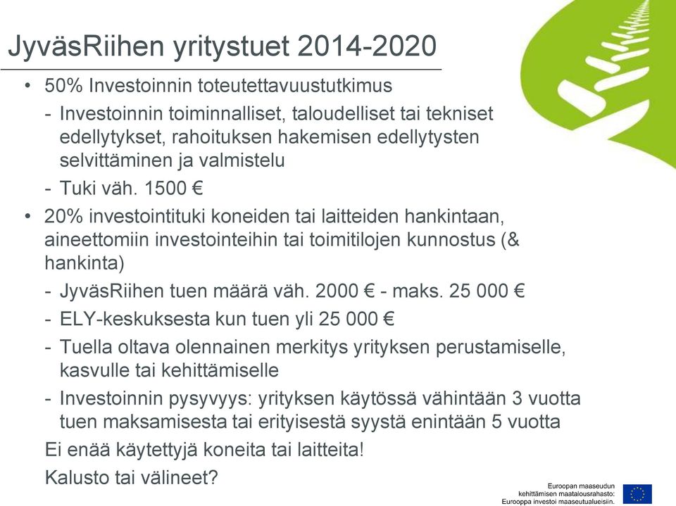 1500 20% investointituki koneiden tai laitteiden hankintaan, aineettomiin investointeihin tai toimitilojen kunnostus (& hankinta) - JyväsRiihen tuen määrä väh. 2000 - maks.