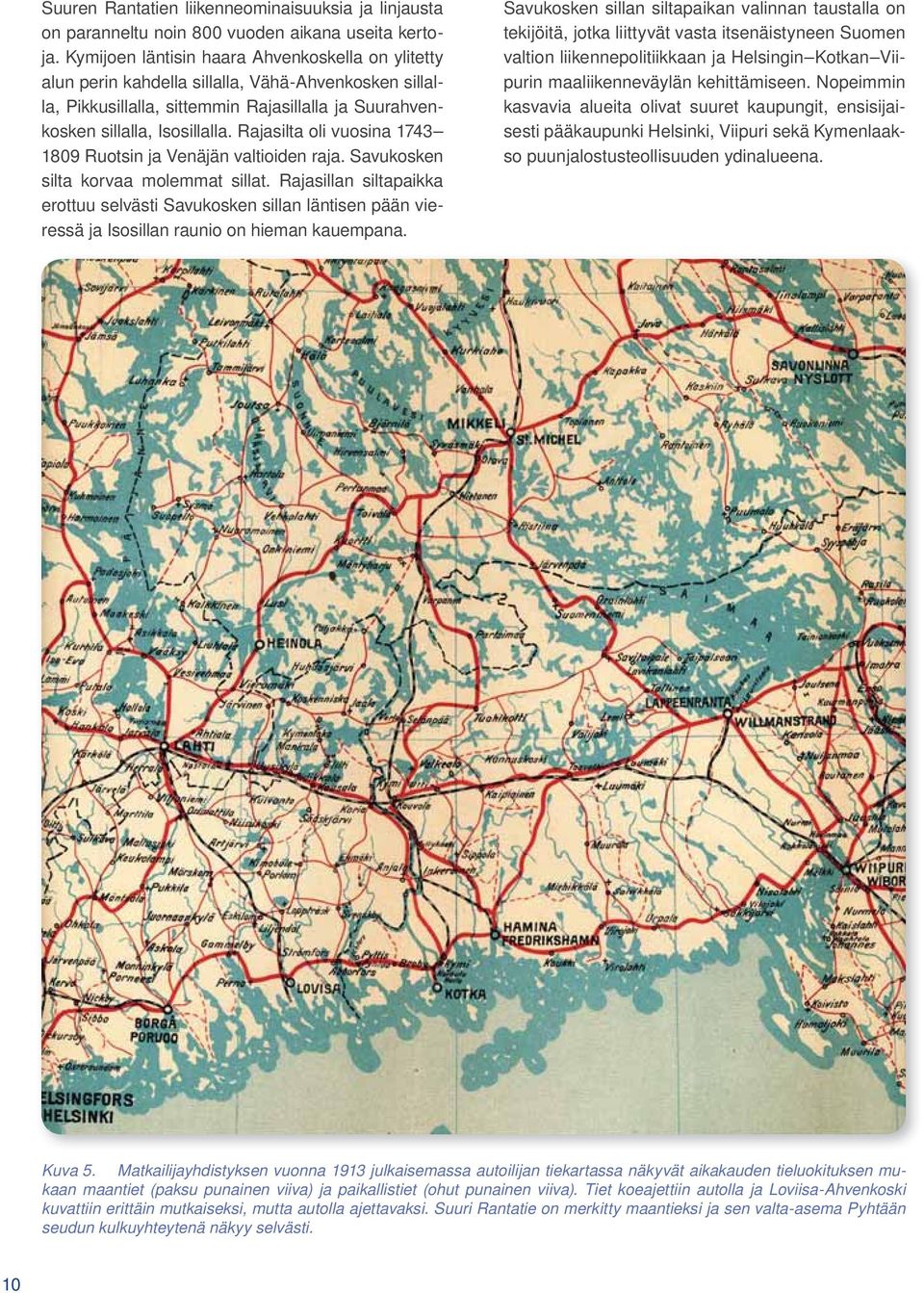Rajasilta oli vuosina 1743 1809 Ruotsin ja Venäjän valtioiden raja. Savukosken silta korvaa molemmat sillat.