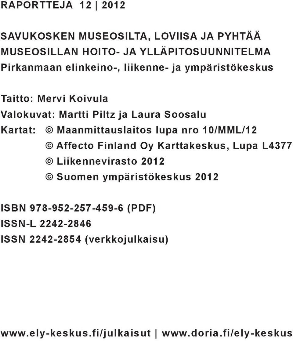 Maanmittauslaitos lupa nro 10/MML/12 Affecto Finland Oy Karttakeskus, Lupa L4377 Liikennevirasto 2012 Suomen
