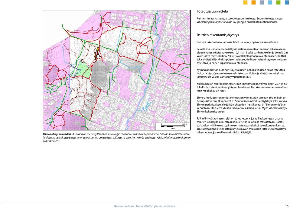 Leinelä 2 -asuinalueeseen liittyvät reitit rakennetaan samaan aikaan asuinalueen kanssa (Reittikuvaukset 10,11 ja 12 sekä vanhan Asolan ja Leinelä 2:n väliin jäävä reitti).