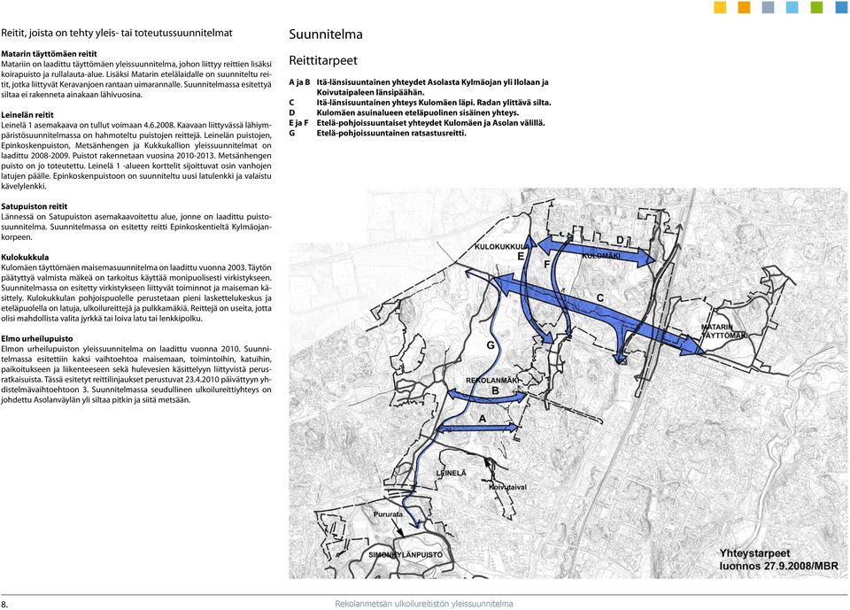 Leinelän reitit Leinelä 1 asemakaava on tullut voimaan 4.6.2008. Kaavaan liittyvässä lähiympäristösuunnitelmassa on hahmoteltu puistojen reittejä.