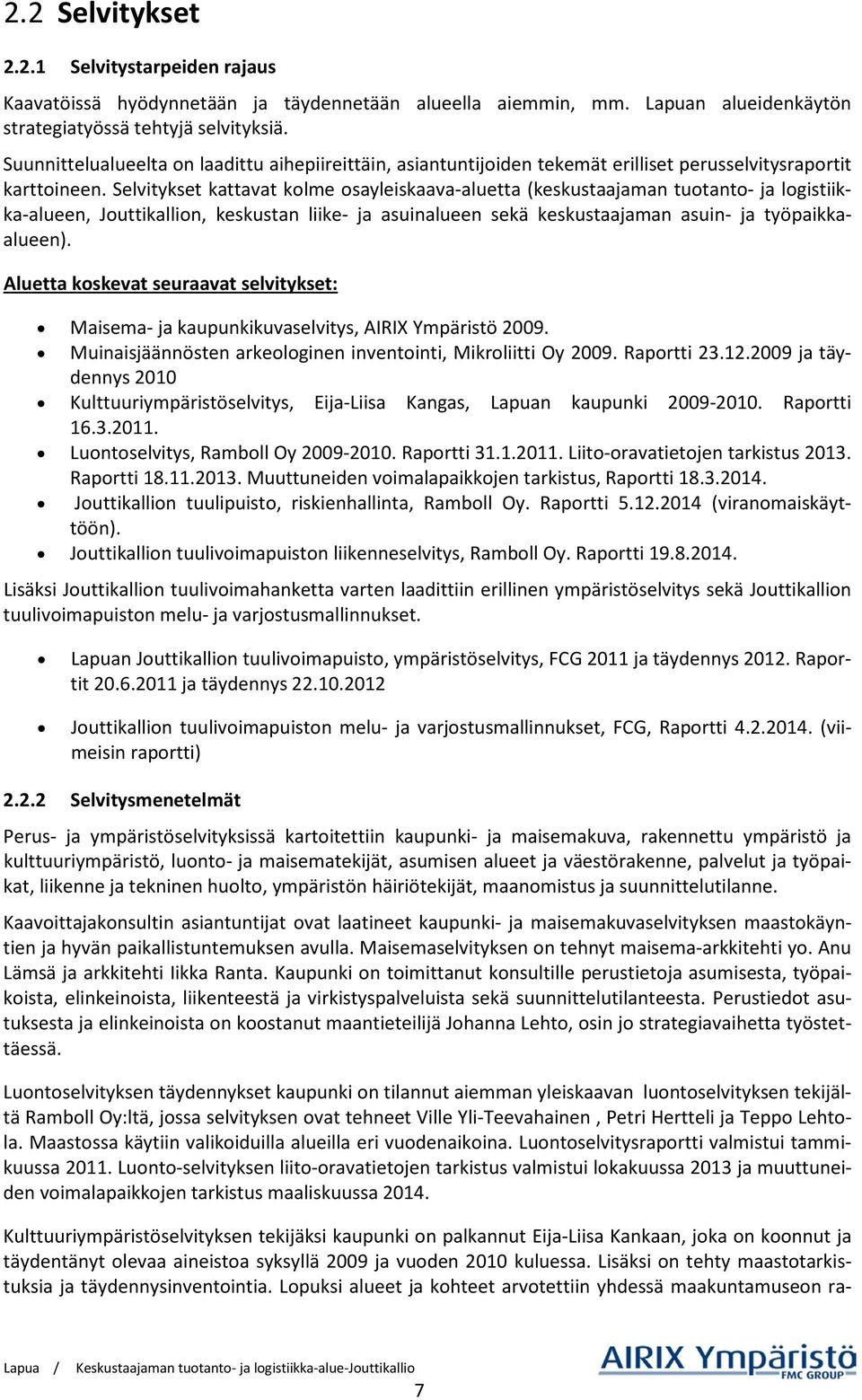 Selvitykset kattavat kolme osayleiskaava-aluetta (keskustaajaman tuotanto- ja logistiikka-alueen, Jouttikallion, keskustan liike- ja asuinalueen sekä keskustaajaman asuin- ja työpaikkaalueen).