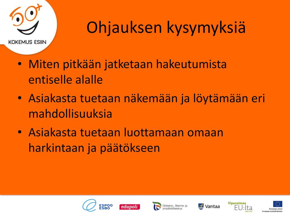 näkemään ja löytämään eri mahdollisuuksia