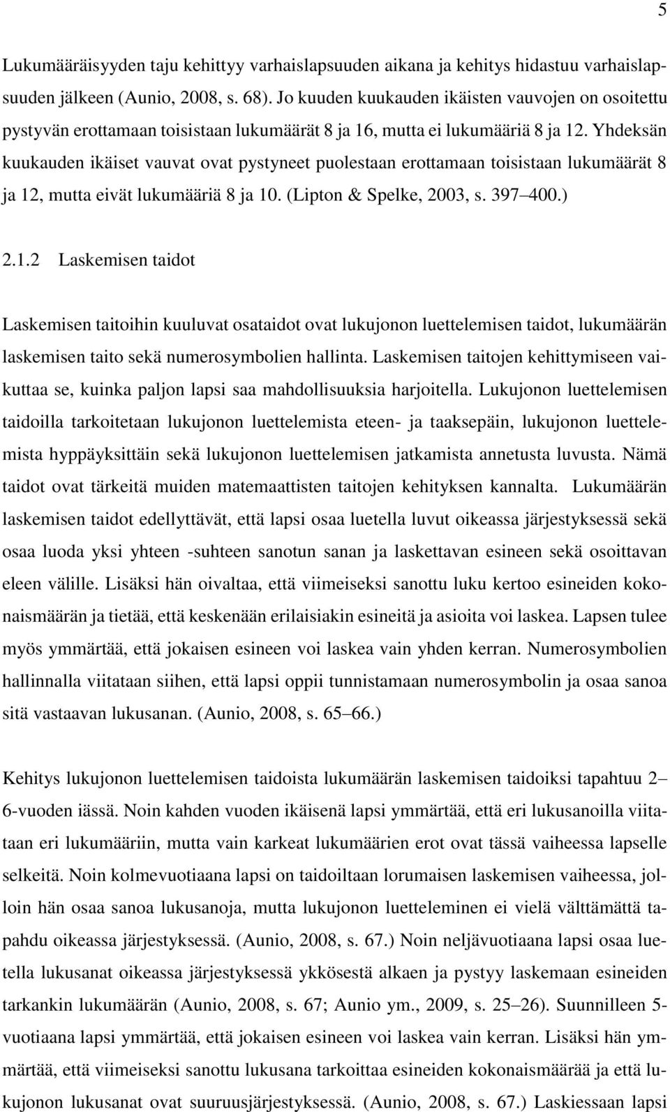 Yhdeksän kuukauden ikäiset vauvat ovat pystyneet puolestaan erottamaan toisistaan lukumäärät 8 ja 12