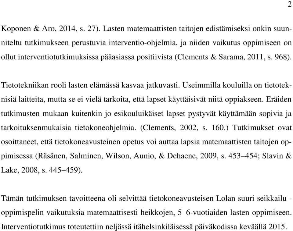 (Clements & Sarama, 2011, s. 968). Tietotekniikan rooli lasten elämässä kasvaa jatkuvasti.