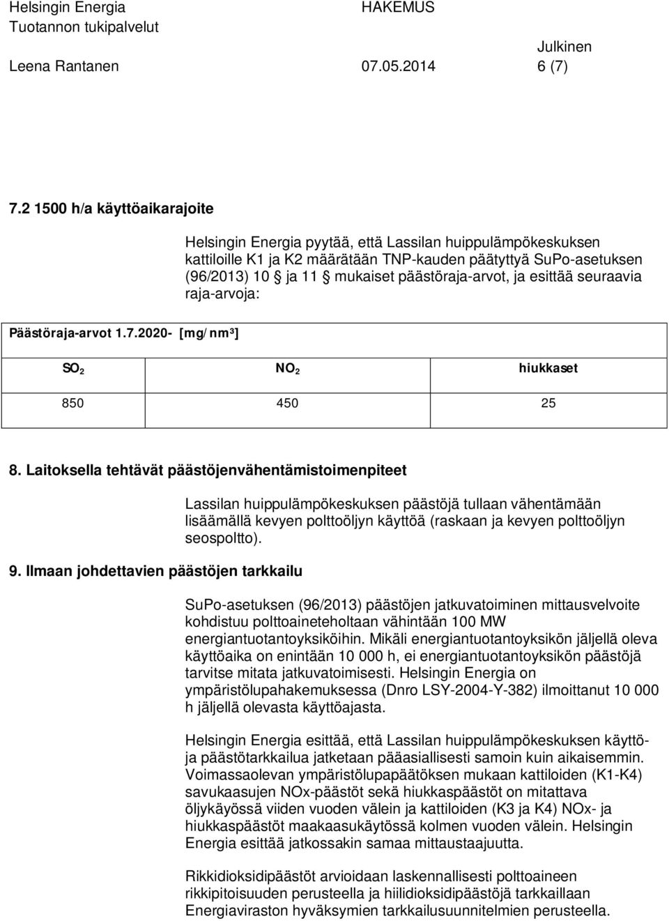 7.2 1500 h/a käyttöaikarajoite Päästöraja-arvot 1.7.2020- [mg/nm³] Helsingin Energia pyytää, että Lassilan huippulämpökeskuksen kattiloille ja määrätään TNP-kauden päätyttyä SuPo-asetuksen (96/2013)