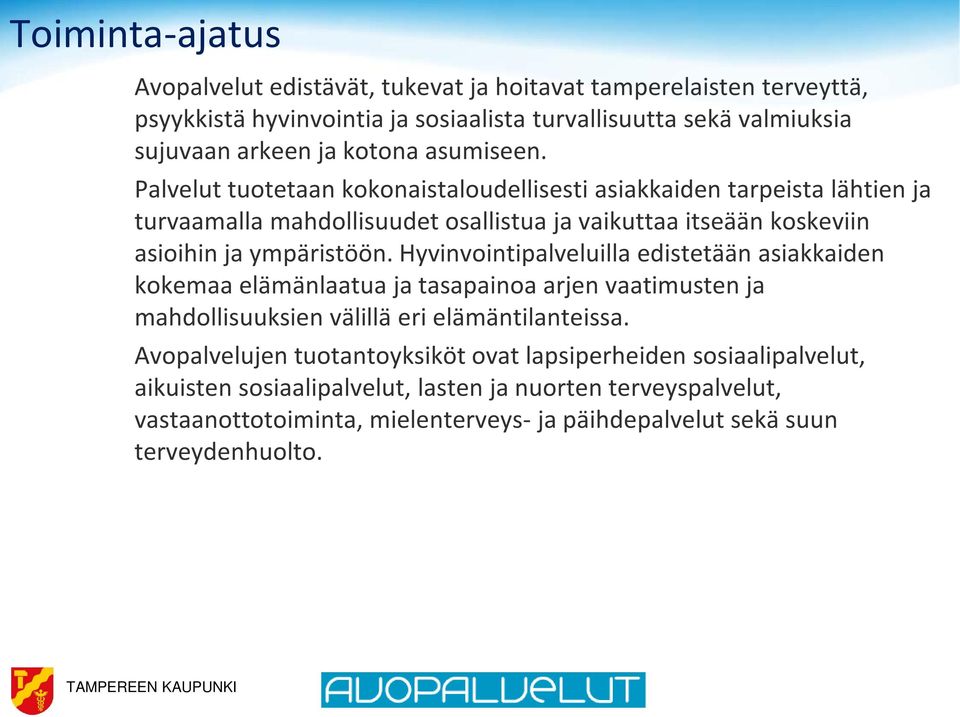 Hyvinvointipalveluilla edistetään asiakkaiden kokemaa elämänlaatua ja tasapainoa arjen vaatimusten ja mahdollisuuksien välillä eri elämäntilanteissa.