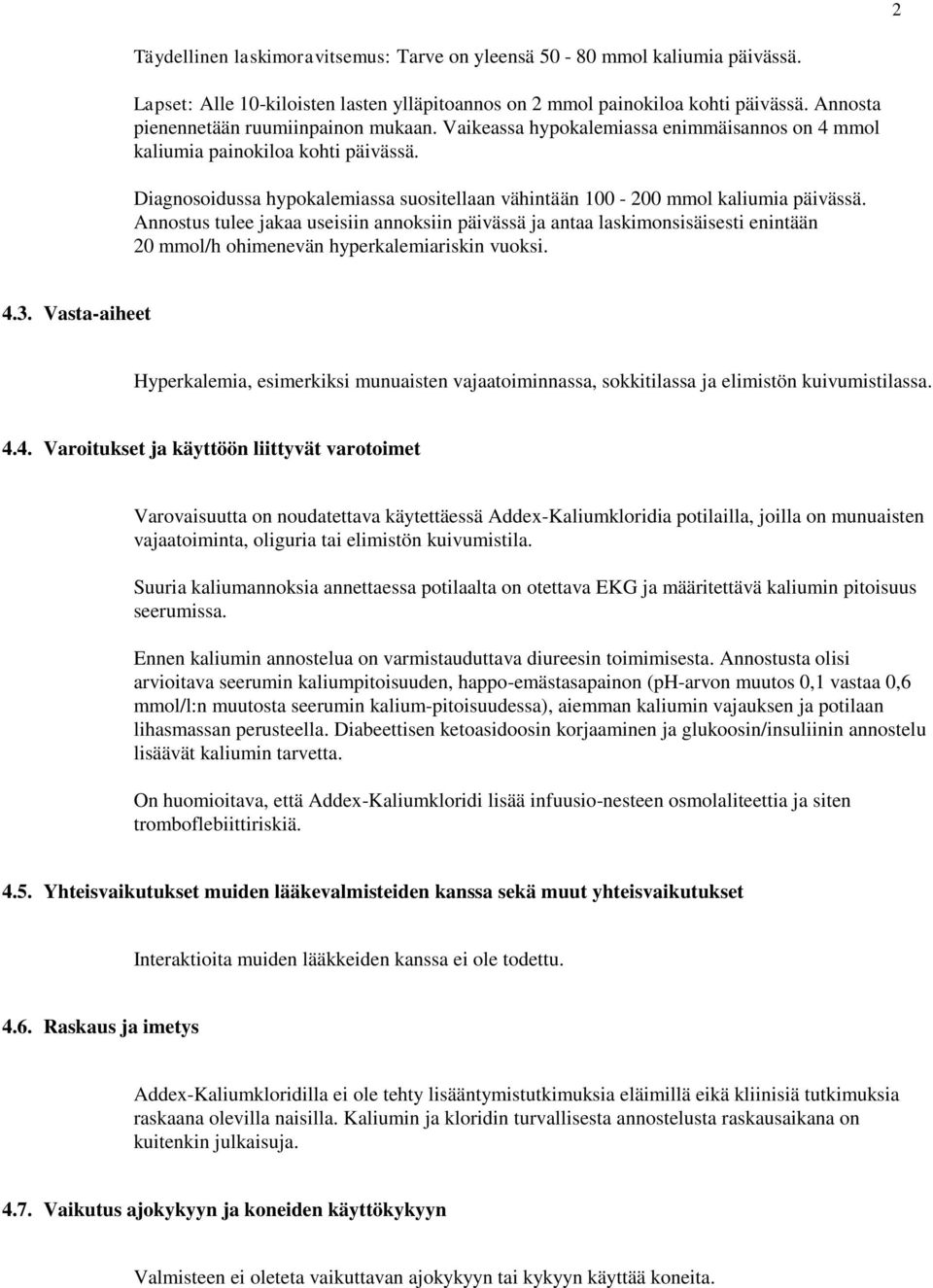 Diagnosoidussa hypokalemiassa suositellaan vähintään 100-200 mmol kaliumia päivässä.