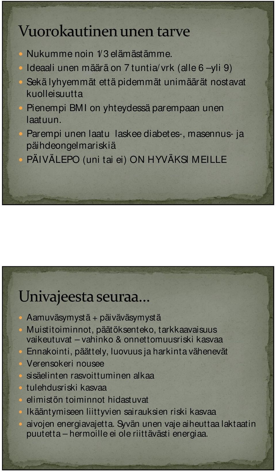 Parempi unen laatu laskee diabetes-, masennus- ja päihdeongelmariskiä PÄIVÄLEPO (uni tai ei) ON HYVÄKSI MEILLE Aamuväsymystä + päiväväsymystä Muistitoiminnot, päätöksenteko,