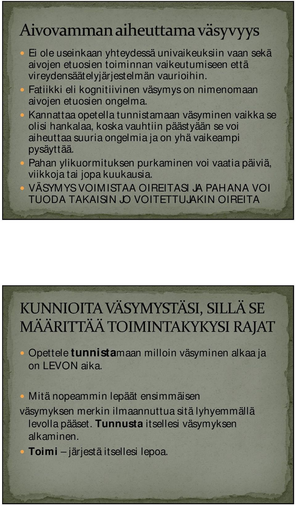 Kannattaa opetella tunnistamaan väsyminen vaikka se olisi hankalaa, koska vauhtiin päästyään se voi aiheuttaa suuria ongelmia ja on yhä vaikeampi pysäyttää.