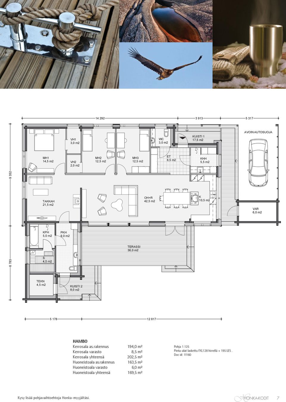 4,5 m2 PKH 9,0 m2 TERAI 36,0 m2 OH+R 42,5 m2 K 10,5 m2 VAR 6,0 m2 TEKN 4,5 m2 KUITI 2 8,0 m2 5 178 12 817 KERROALA A.RAK 194,0m² KERROALA VAR 8,5m² HAMBO KERROALA YHT: 202,5m² Kerrosala as.