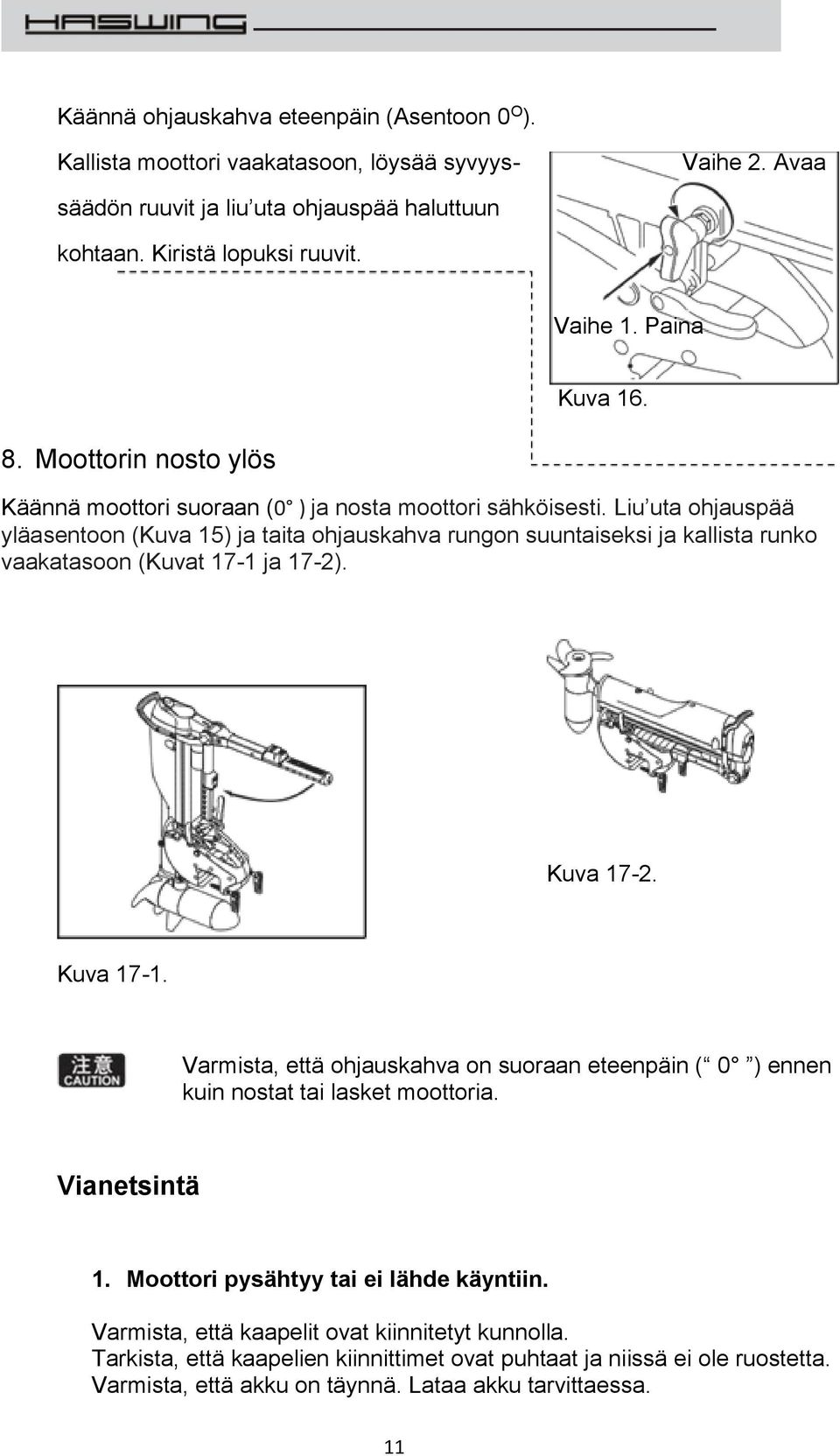 Liu uta ohjauspää yläasentoon (Kuva 15) ja taita ohjauskahva rungon suuntaiseksi ja kallista runko vaakatasoon (Kuvat 17-1 ja 17-2). Kuva 17-2. Kuva 17-1.