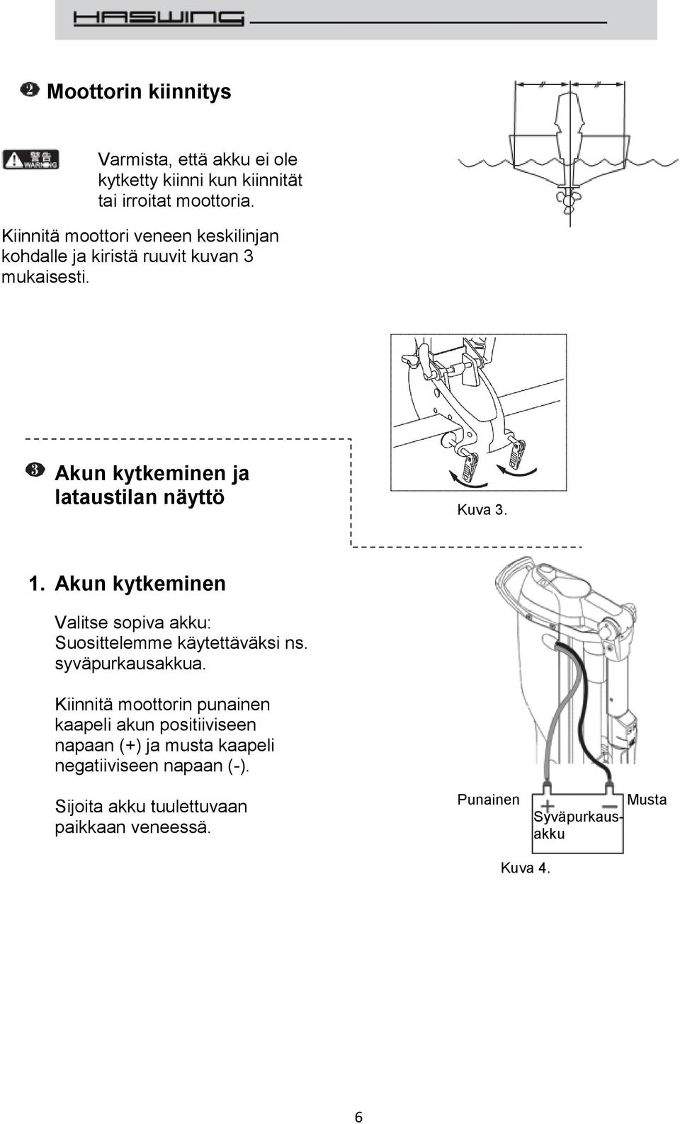 1. Akun kytkeminen Valitse sopiva akku: Suosittelemme käytettäväksi ns. syväpurkausakkua.