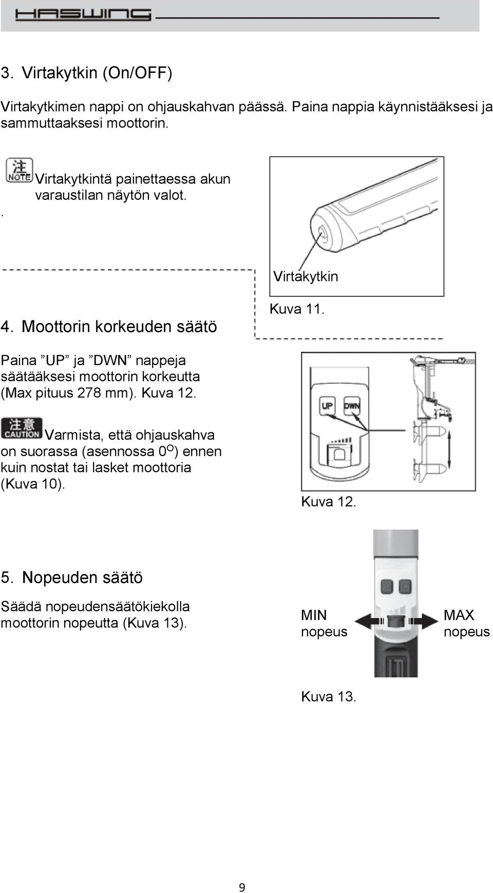 Paina UP ja DWN nappeja säätääksesi moottorin korkeutta (Max pituus 278 mm). Kuva 12.