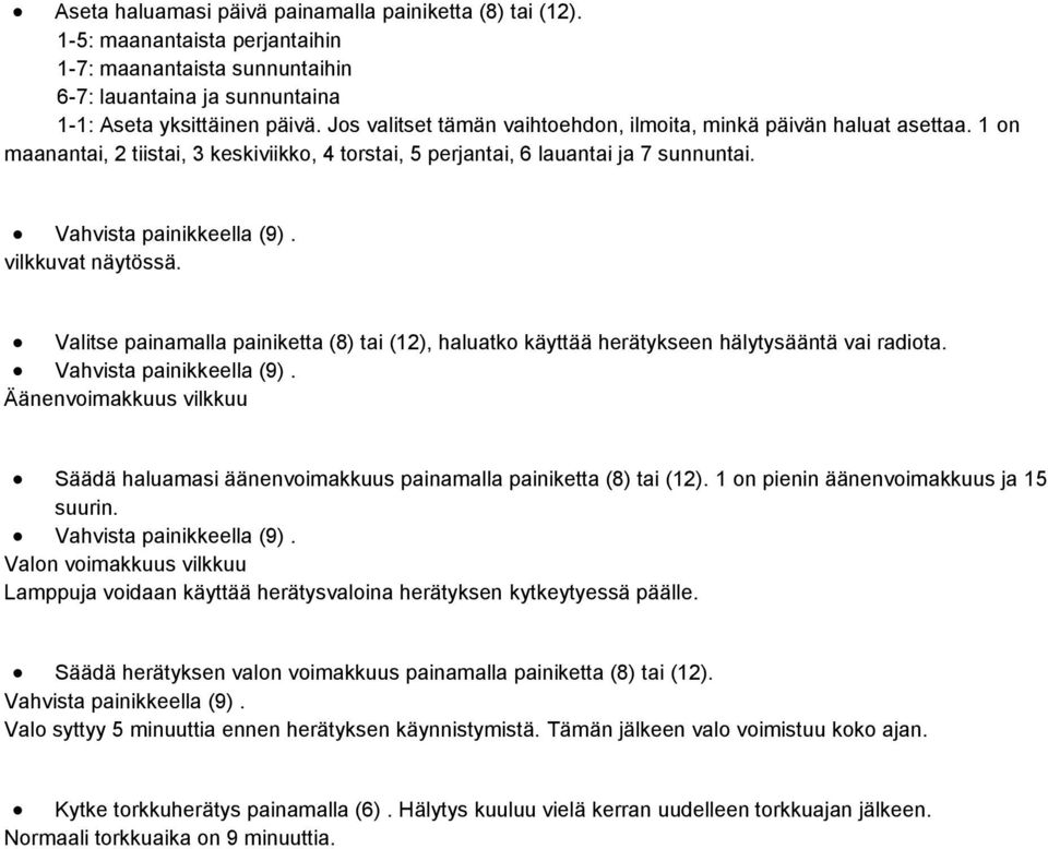 vilkkuvat näytössä. Valitse painamalla painiketta (8) tai (12), haluatko käyttää herätykseen hälytysääntä vai radiota. Vahvista painikkeella (9).