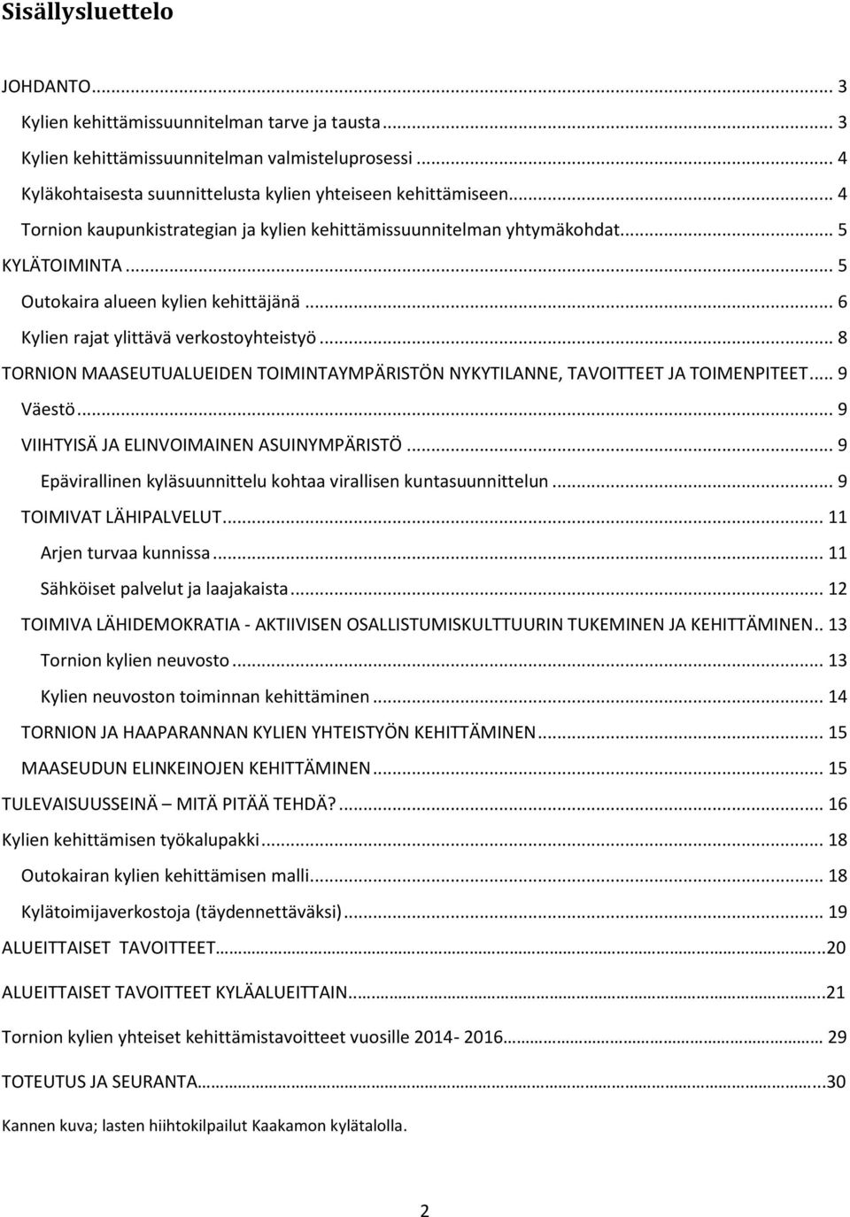 .. 8 TORNION MAASEUTUALUEIDEN TOIMINTAYMPÄRISTÖN NYKYTILANNE, TAVOITTEET JA TOIMENPITEET... 9 Väestö... 9 VIIHTYISÄ JA ELINVOIMAINEN ASUINYMPÄRISTÖ.