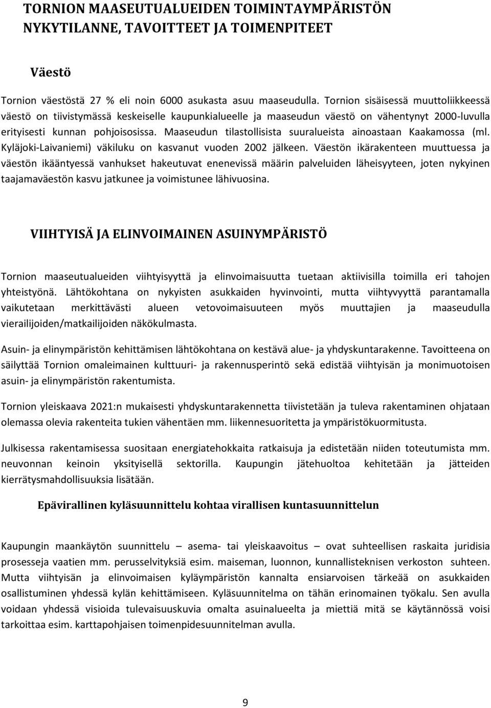 Maaseudun tilastollisista suuralueista ainoastaan Kaakamossa (ml. Kyläjoki-Laivaniemi) väkiluku on kasvanut vuoden 2002 jälkeen.