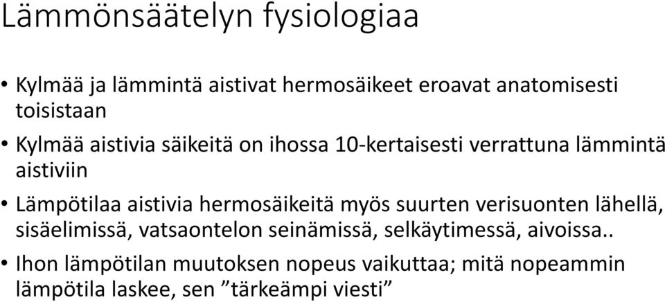 hermosäikeitä myös suurten verisuonten lähellä, sisäelimissä, vatsaontelon seinämissä, selkäytimessä,