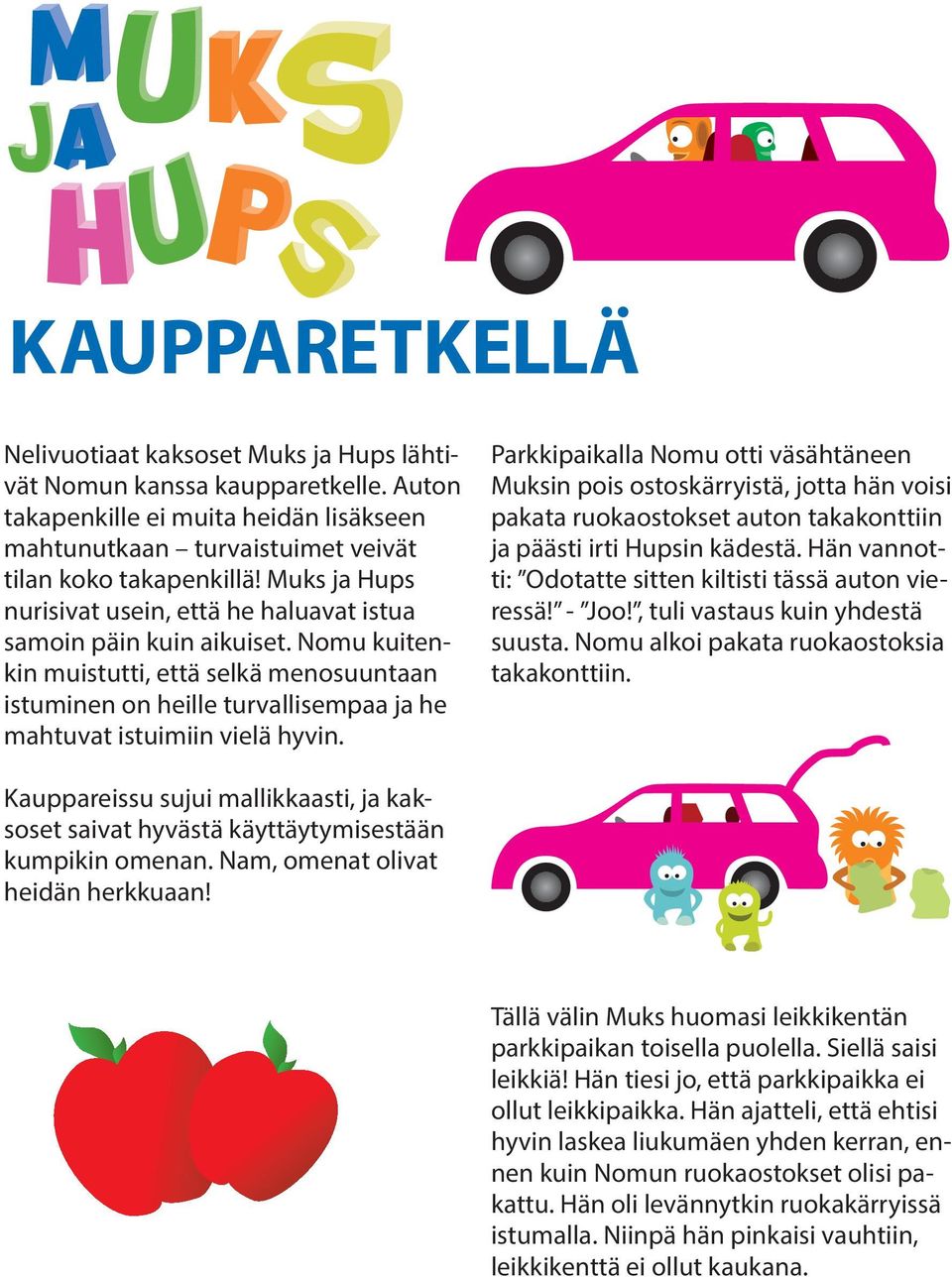 Nomu kuitenkin muistutti, että selkä menosuuntaan istuminen on heille turvallisempaa ja he mahtuvat istuimiin vielä hyvin.