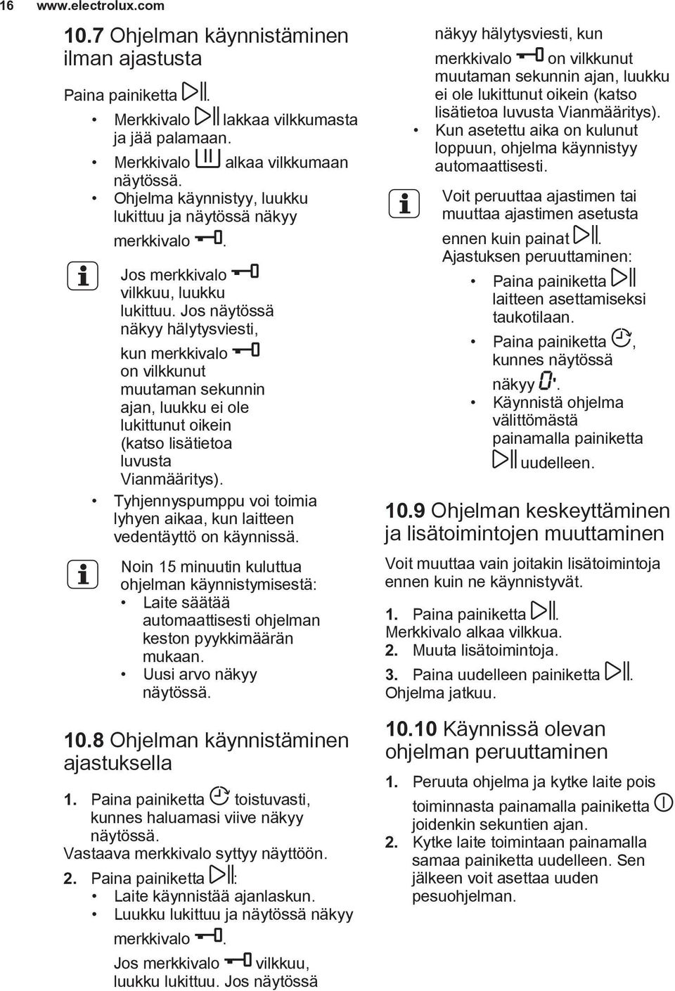 Jos näytössä näkyy hälytysviesti, kun merkkivalo on vilkkunut muutaman sekunnin ajan, luukku ei ole lukittunut oikein (katso lisätietoa luvusta Vianmääritys).