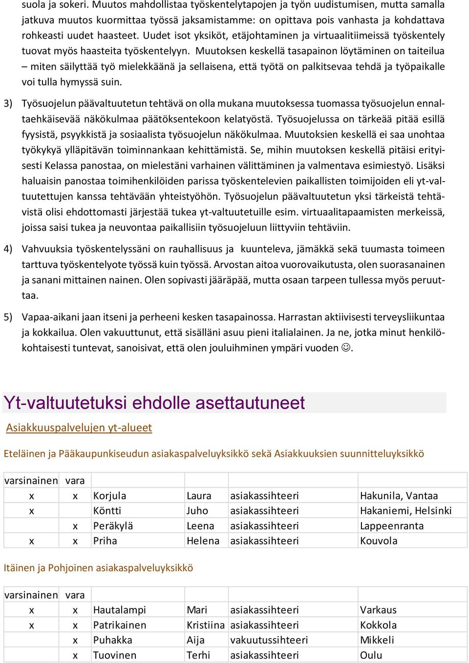 Uudet isot yksiköt, etäjohtaminen ja virtuaalitiimeissä työskentely tuovat myös haasteita työskentelyyn.