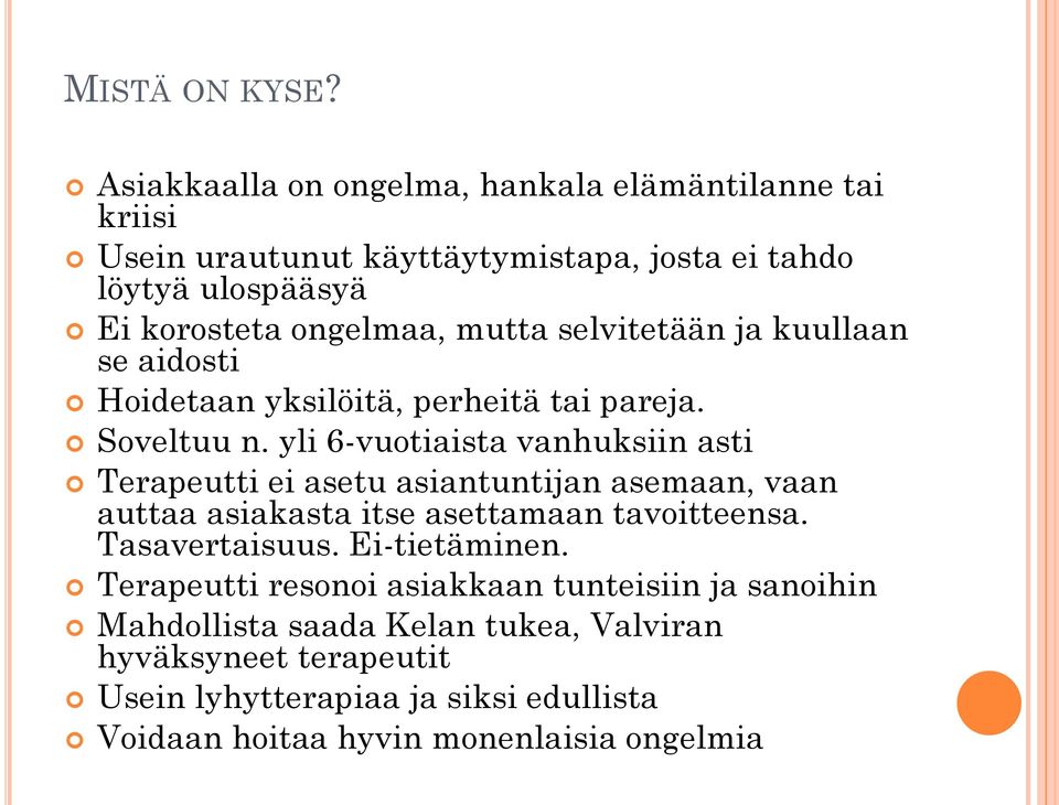 selvitetään ja kuullaan se aidosti Hoidetaan yksilöitä, perheitä tai pareja. Soveltuu n.