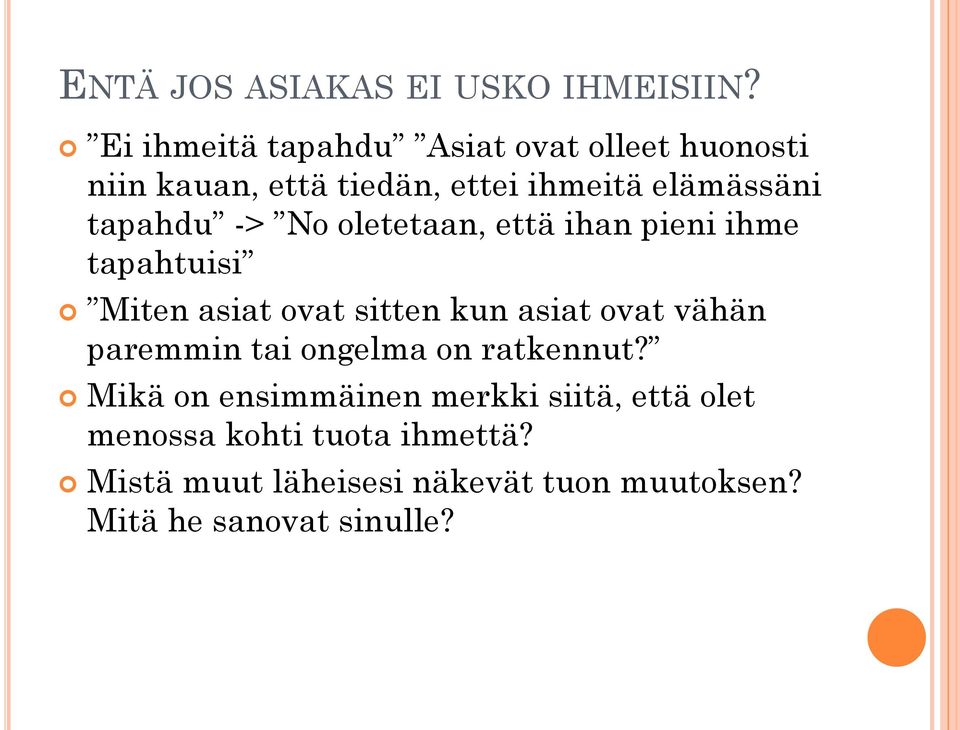 tapahdu -> No oletetaan, että ihan pieni ihme tapahtuisi Miten asiat ovat sitten kun asiat ovat vähän