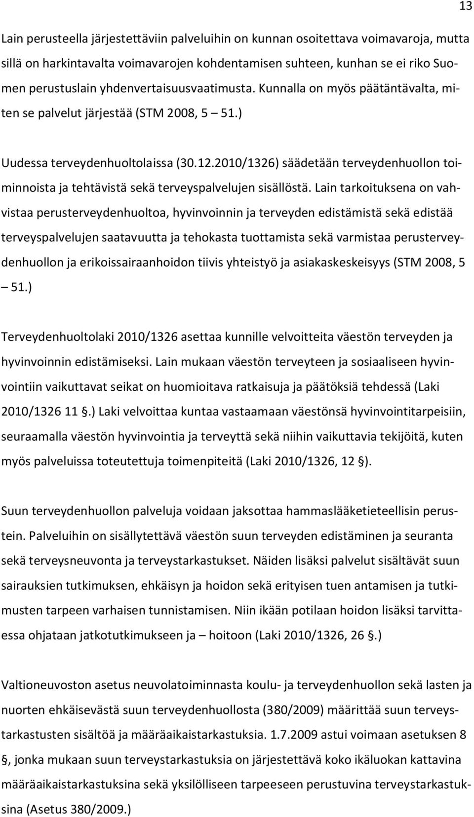 2010/1326) säädetään terveydenhuollon toiminnoista ja tehtävistä sekä terveyspalvelujen sisällöstä.