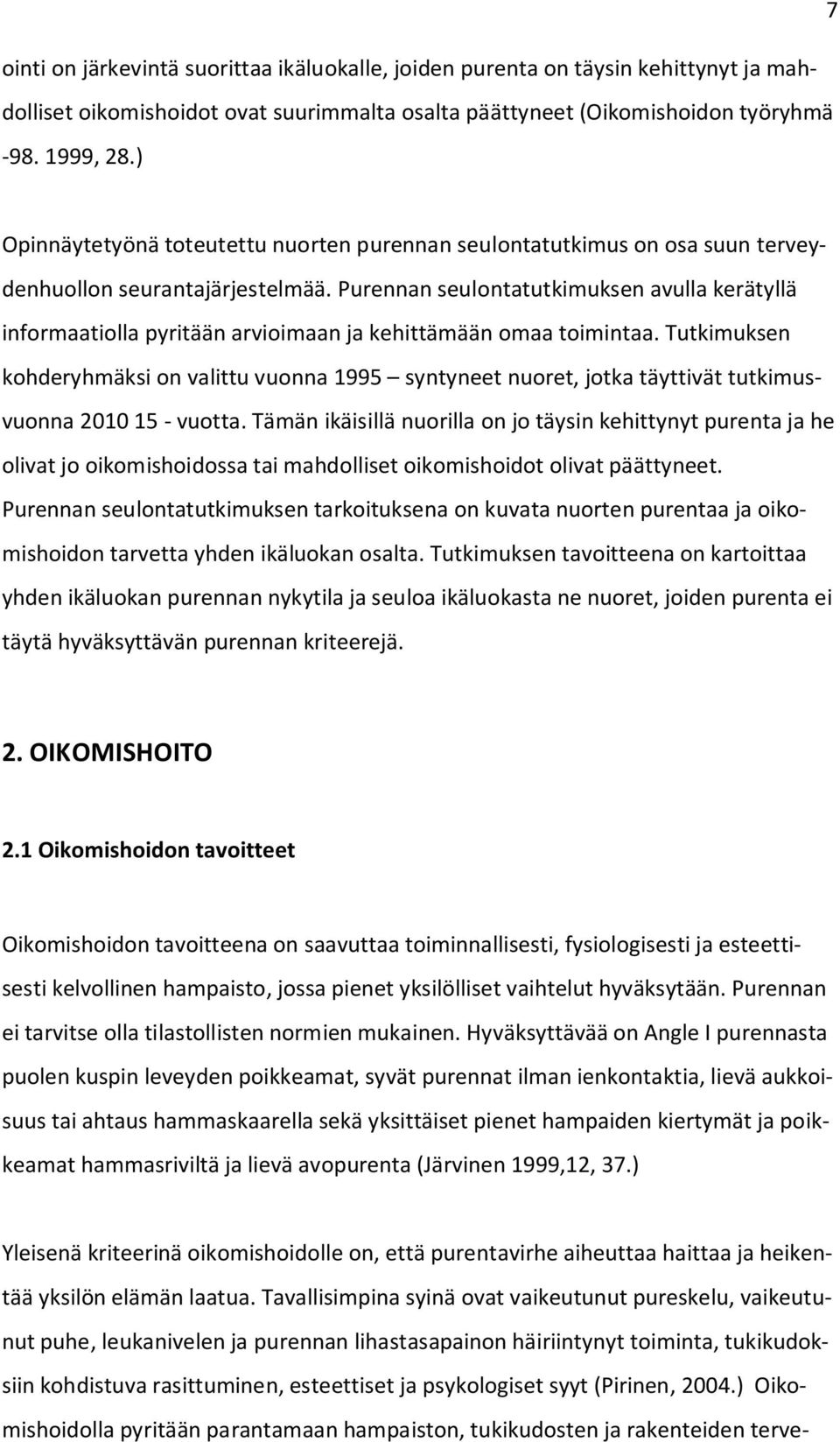 Purennan seulontatutkimuksen avulla kerätyllä informaatiolla pyritään arvioimaan ja kehittämään omaa toimintaa.