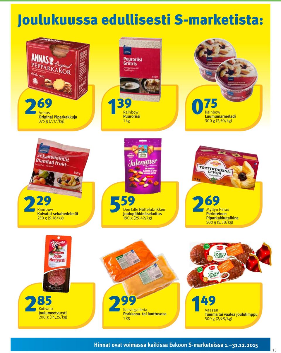 190 g (29,42/kg) Myllyn Paras Perinteinen Piparkakkutaikina 500 g (5,38/kg) 2 85 Kotivara Joulumeetvursti 200 g (14,25/kg) 2 99