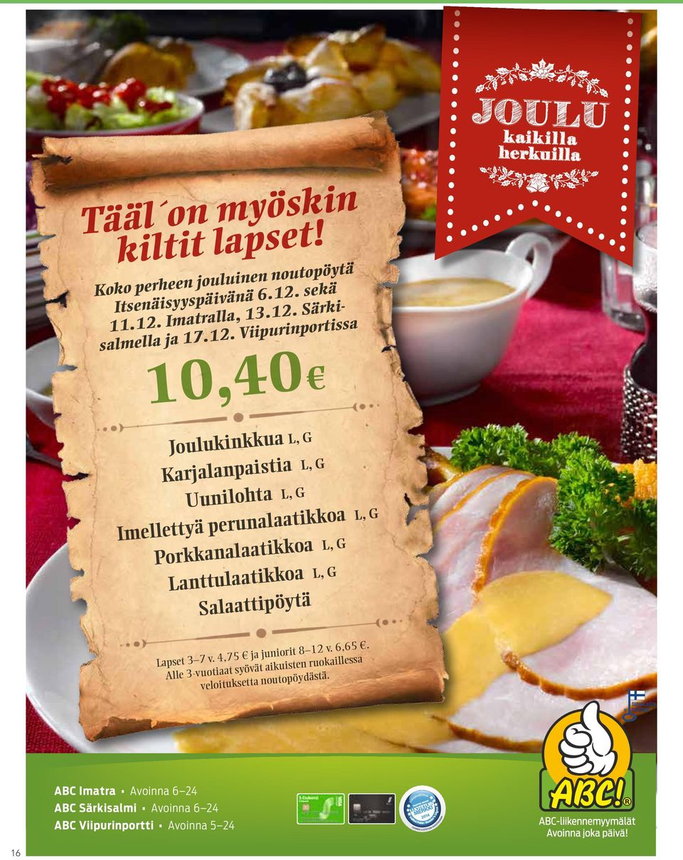 Porkkanalaatikkoa L, G Lanttulaatikkoa L, G Salaattipöytä Lapset 3 7 v. 4,75 ja juniorit 8 12 v. 6,65.