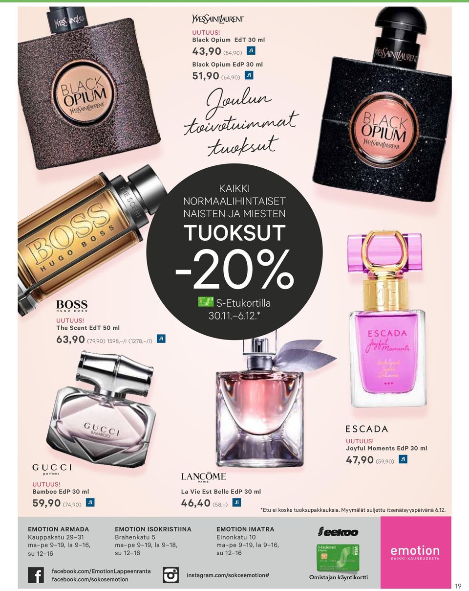 Bamboo EdP 30 ml 59,90 (74,90) La Vie Est Belle EdP 30 ml 46,40 (58, ) *Etu ei koske tuoksupakkauksia. Myymälät suljettu itsenäisyyspäivänä 6.12.