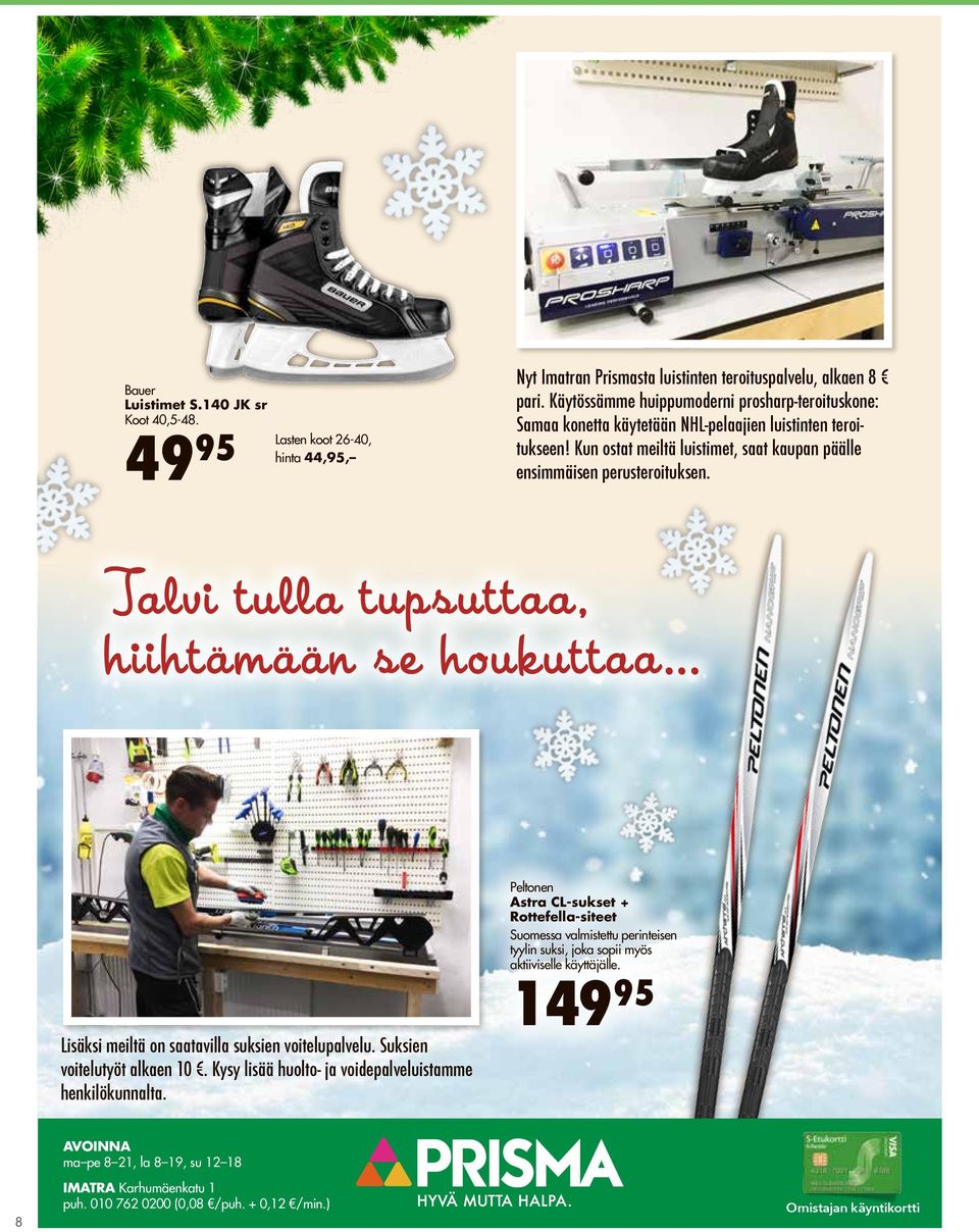 Talvi tulla tupsuttaa, hiihtämään se houkuttaa... Lisäksi meiltä on saatavilla suksien voitelupalvelu. Suksien voitelutyöt alkaen 10. Kysy lisää huolto- ja voidepalveluistamme henkilökunnalta.