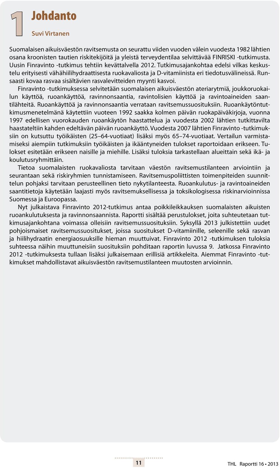 Tutkimusajankohtaa edelsi vilkas keskustelu erityisesti vähähiilihydraattisesta ruokavaliosta ja D-vitamiinista eri tiedotusvälineissä.