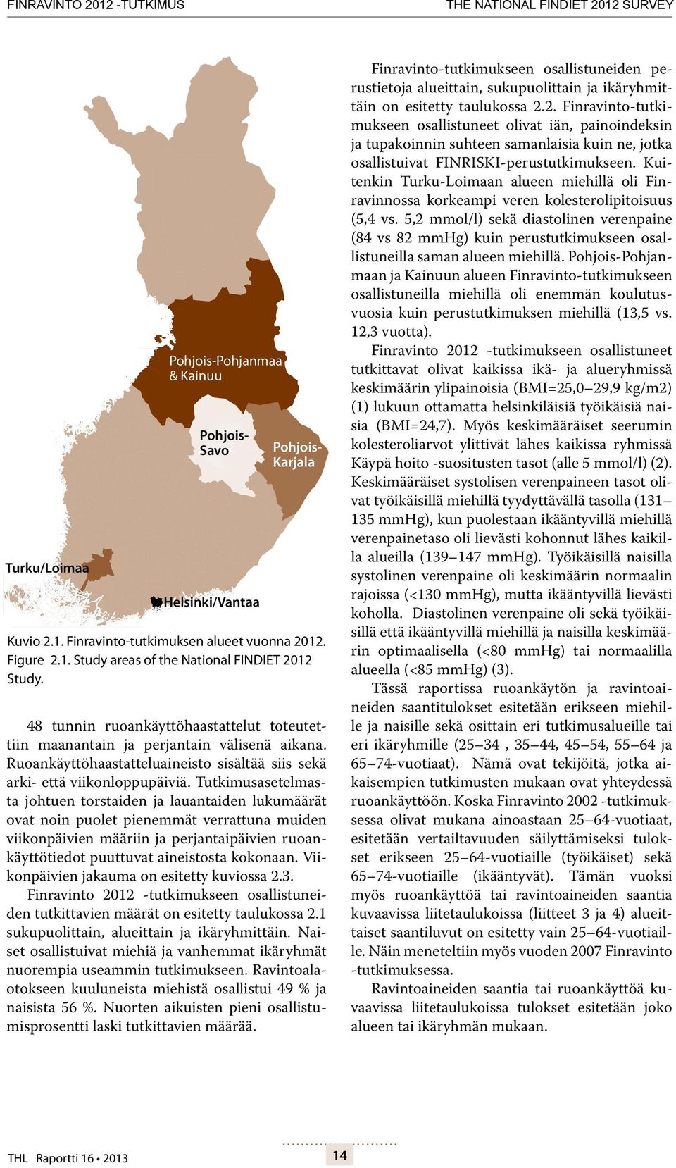 Ruoankäyttöhaastatteluaineisto sisältää siis sekä arki- että viikonloppupäiviä.