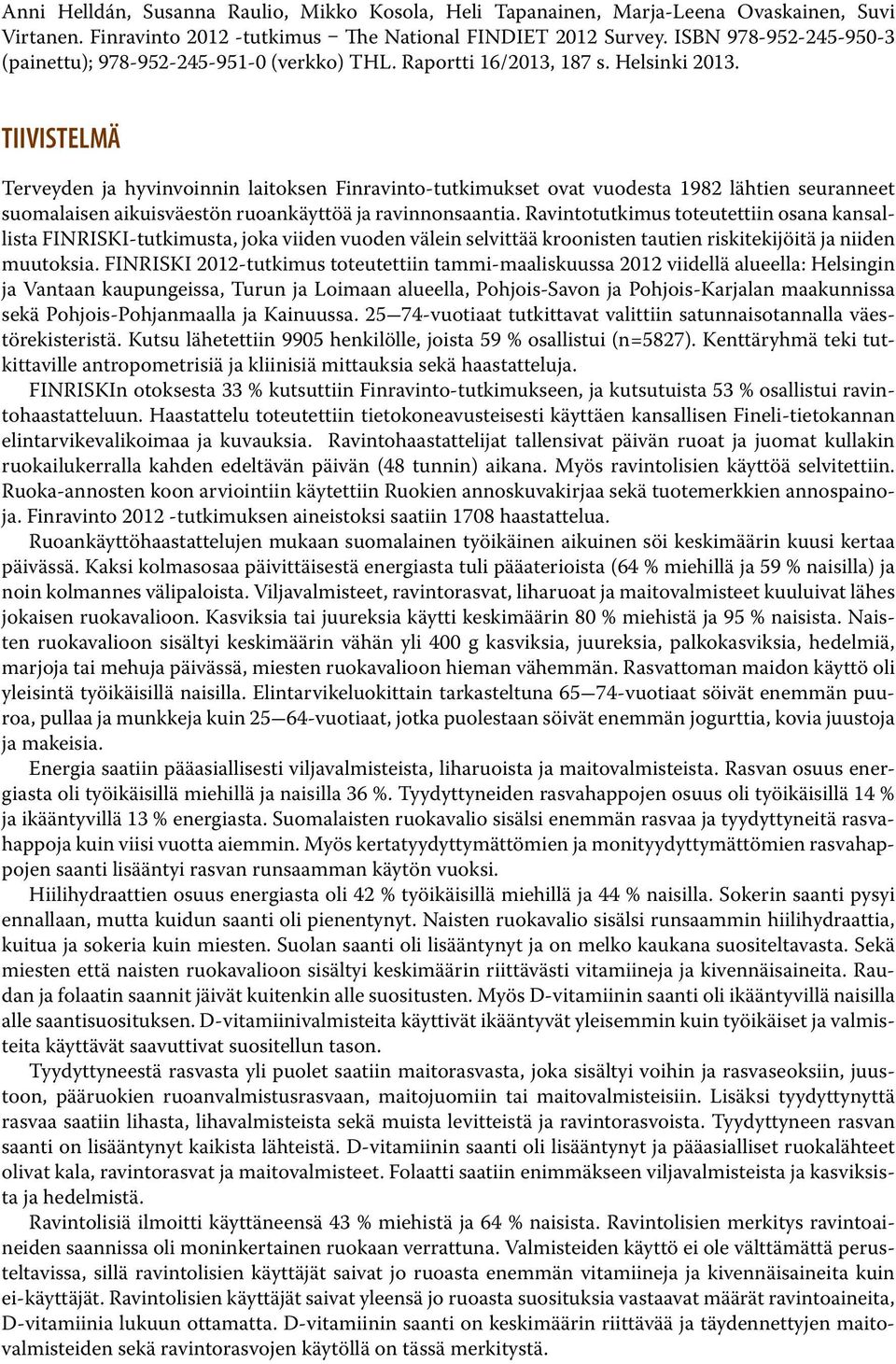 TIIVISTELMÄ Terveyden ja hyvinvoinnin laitoksen Finravinto-tutkimukset ovat vuodesta 1982 lähtien seuranneet suomalaisen aikuisväestön ruoankäyttöä ja ravinnonsaantia.