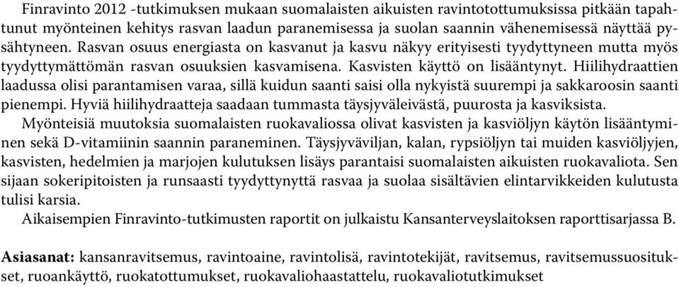Hiilihydraattien laadussa olisi parantamisen varaa, sillä kuidun saanti saisi olla nykyistä suurempi ja sakkaroosin saanti pienempi.